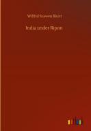 India under Ripon di Wilfrid Scawen Blunt edito da Outlook Verlag