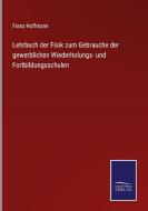 Lehrbuch der Fisik zum Gebrauche der gewerblichen Wiederholungs- und Fortbildungsschulen di Franz Hoffmann edito da Salzwasser-Verlag GmbH