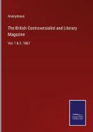 The British Controversialist and Literary Magazine di Anonymous edito da Salzwasser-Verlag