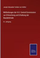 Mittheilungen der K.K. Central-Commission zur Erforschung und Erhaltung der Baudenkmale di Joseph Alexander Freiherr Von Helfert edito da Salzwasser-Verlag