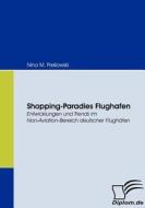 Shopping-Paradies Flughafen di Nina M. Preilowski edito da Diplomica Verlag