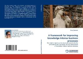 A framework for improving knowledge-intense business processes di Peter Dalmaris edito da LAP Lambert Acad. Publ.