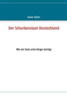 Der Schurkenstaat Deutschland di Anne Aslan edito da Books on Demand