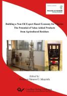 Building a Non-Oil Export Based Economy for Nigeria: The Potential of Value-Added Products from Agricultural Residues di Simeon O. Jekayinfa edito da Cuvillier Verlag