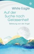 Auf der Suche nach Gelassenheit  -  Befreiung von der Angst di White Eagle edito da Aquamarin- Verlag GmbH