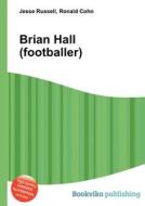 Brian Hall (footballer) di Jesse Russell, Ronald Cohn edito da Book On Demand Ltd.