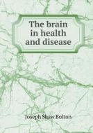 The Brain In Health And Disease di Joseph Shaw Bolton edito da Book On Demand Ltd.