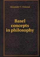 Basel Concepts In Philosophy di Alexander T Ormond edito da Book On Demand Ltd.