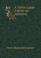 A. Gerin-lajoie D'apres Ses Memoires di Henri-Raymond Casgrain edito da Book On Demand Ltd.