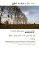 History of the Jews in Italy di Frederic P Miller, Agnes F Vandome, John McBrewster edito da Alphascript Publishing