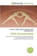 Ecw Championship di #Miller,  Frederic P. Vandome,  Agnes F. Mcbrewster,  John edito da Vdm Publishing House