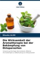 Die Wirksamkeit der Aromatherapie bei der Bekämpfung von Ektoparasiten di Dhouha Alimi edito da Verlag Unser Wissen
