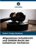 Allgemeines Schuldrecht und OHADA-Recht der kollektiven Verfahren di Hubert Tsague Donkeng edito da Verlag Unser Wissen