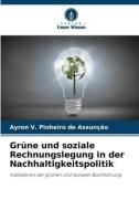 Grüne und soziale Rechnungslegung in der Nachhaltigkeitspolitik di Ayron V. Pinheiro de Assunção edito da Verlag Unser Wissen