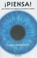 Piensa: Que Significa Ser Humano en un Mundo en Cambio di Susan Greenfield edito da Ediciones B