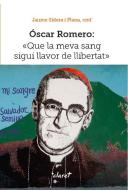 Óscar Romero : Que la meva sang sigui llavor de llibertat di Jaume Sidera i Plana edito da Editorial Claret, S.L.U.