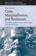 Caste, Marginalisation, and Resistance: The Politics of Identity of the Naths (Yogis) of Bengal and Assam di Kunal Debnath edito da BRILL ACADEMIC PUB