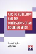Aids To Reflection And The Confessions Of An Inquiring Spirit di Samuel Taylor Coleridge edito da Lector House
