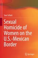 Sexual Homicide of Women on the U.S.-Mexican Border di Sara Schatz edito da Springer