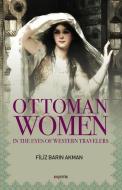 Ottoman Women di Filiz Barin Akman edito da Kopernik