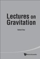 Lectures on Gravitation di Ashok Das edito da World Scientific Publishing Company