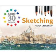 Collins 30 Minute Sketching di Alwyn Crawshaw edito da Harpercollins Publishers
