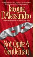 Not Quite a Gentleman di Jacquie D'Alessandro edito da AVON BOOKS