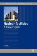 Nuclear Facilities: A Designer's Guide di Bill Collum edito da WOODHEAD PUB