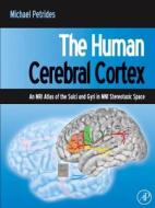 The Human Cerebral Cortex di Michael Petrides edito da Elsevier Science Publishing Co Inc