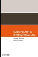 Guide to Latin in International Law di Aaron X. Fellmeth, Maurice Horwitz edito da OXFORD UNIV PR