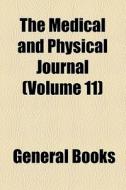 The Medical And Physical Journal (volume 11) di Unknown Author, Books Group edito da General Books Llc