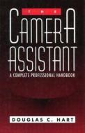 The Camera Assistant: A Complete Professional Handbook di Douglas Hart edito da Focal Press