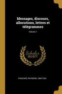 Messages, discours, allocutions, lettres et télégrammes; Volume 1 di Raymond Poincaré edito da WENTWORTH PR