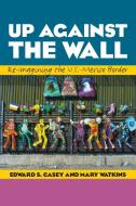 Up Against the Wall di Edward S. Casey, Mary Watkins edito da University of Texas Press