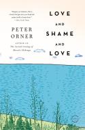 Love and Shame and Love di Peter Orner edito da BACK BAY BOOKS