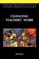 Changing Teachers' Work di Gill Helsby edito da Open University Press