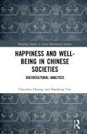 Happiness And Well-being In Chinese Societies di Chau-kiu Cheung, Xiaodong Yue edito da Taylor & Francis Ltd