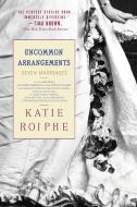 Uncommon Arrangements: Seven Marriages di Katie Roiphe edito da DIAL PR