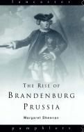 The Rise of Brandenburg-Prussia di Margaret Shennan edito da Routledge