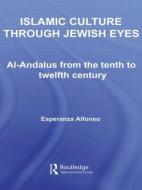 Islamic Culture Through Jewish Eyes di Esperanza (Universidad Complutense de Madrid Alfonso edito da Taylor & Francis Ltd