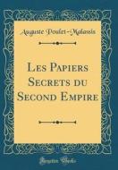 Les Papiers Secrets Du Second Empire (Classic Reprint) di Auguste Poulet-Malassis edito da Forgotten Books