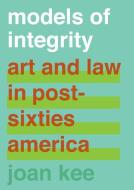 Models of Integrity di Joan Kee edito da University of California Press
