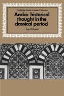 Arabic Historical Thought in the Classical Period di Tarif Khalidi, Khalidi Tarif edito da Cambridge University Press