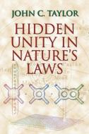 Hidden Unity in Nature's Laws di John C. Taylor, Taylor John C. edito da Cambridge University Press