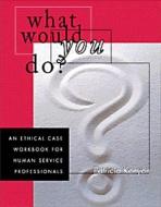 What Would You Do?: An Ethical Case Workbook for Human Service Professionals di Patricia Kenyon edito da WADSWORTH INC FULFILLMENT