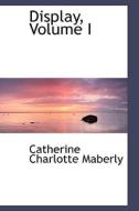 Display, Volume I di Catherine Charlotte Maberly edito da Bibliolife