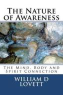 The Nature of Awareness: The Mind, Body and Spirit Connection di William D. Lovett edito da Lovett & Associates