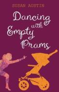 Dancing with Empty Prams di Susan Austin edito da Walleah Press