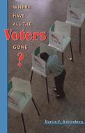 Where Have All the Voters Gone? di Martin P. Wattenberg edito da Harvard University Press