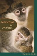 Parenting for Primates di Harriet J. Smith edito da Harvard University Press